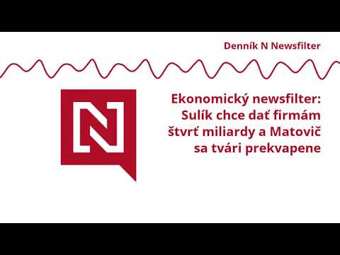Ekonomický newsfilter: Sulík chce dať firmám štvrť miliardy ako aj i Matovič sa tvári prekvapene (VIDEO)