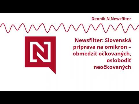 Newsfilter: Slovenská príprava na omikron – obmedziť očkovaných, oslobodiť neočkovaných (VIDEO)