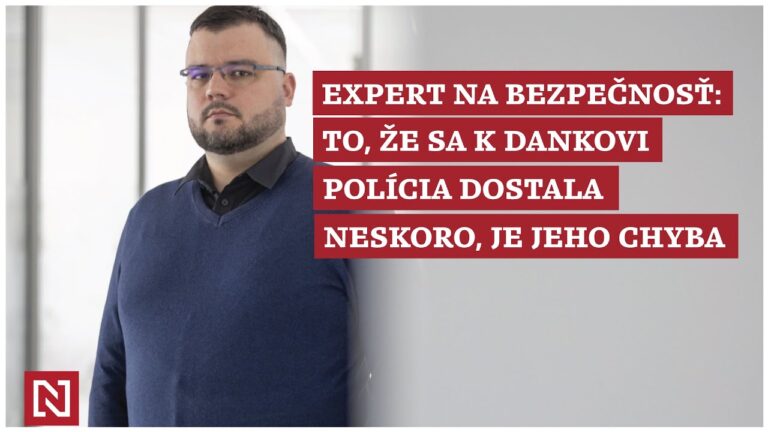 Odborník na bezpečnosť Královič: To, že sa polícia k Dankovi dostala neskoro, je jeho chyba (VIDEO)